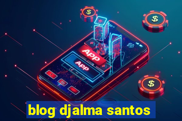 blog djalma santos